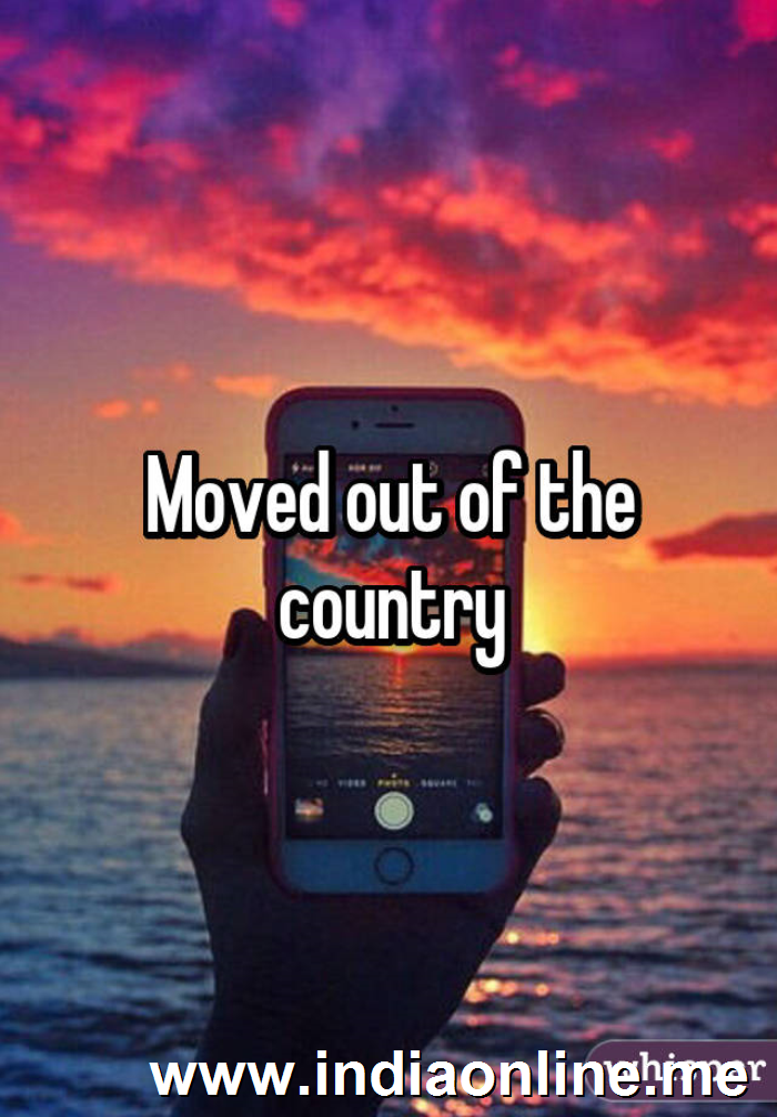 Moved out of the country